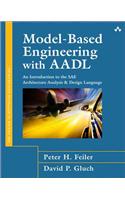 Model-Based Engineering with AADL: An Introduction to the SAE Architecture Analysis & Design Language: An Introduction to the SAE Architecture Analysis &amp; Design Language