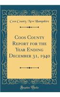 Coos County Report for the Year Ending December 31, 1940 (Classic Reprint)