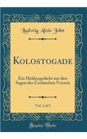 Kolostogade, Vol. 2 of 2: Ein Heldengedicht aus den Sagen der ?echischen Vorzeit (Classic Reprint)