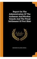 Report on the Administration of the Andaman and Nicobar Islands and the Penal Settlement of Port Blair