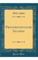 Privatrechtliche Studien (Classic Reprint)