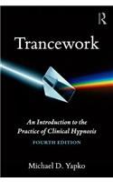 Trancework: An Introduction to the Practice of Clinical Hypnosis