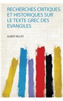 Recherches Critiques Et Historiques Sur Le Texte Grec Des Evangiles