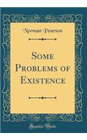Some Problems of Existence (Classic Reprint)