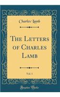 The Letters of Charles Lamb, Vol. 1 (Classic Reprint)