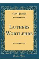 Luthers Wortlehre (Classic Reprint)