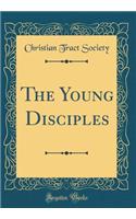 The Young Disciples (Classic Reprint)