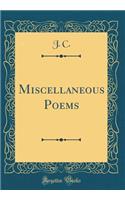 Miscellaneous Poems (Classic Reprint)