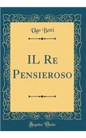 Il Re Pensieroso (Classic Reprint)