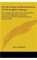 On The Origin And Ramifications Of The English Language: Preceded By An Inquiry Into The Primitive Seats, Early Migrations And Final Settlements Of The Principal European Nations (1845)