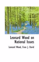 Leonard Wood on National Issues