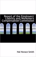 Report of the Employers' Liability and Workmen's Compensation Commission