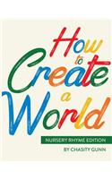 How to Create a World: Nursery Rhyme Edition(Nursery Rhyme)