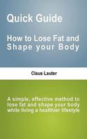 Quick Guide - How to lose fat and shape your body