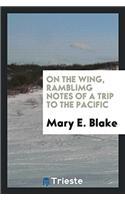 On the Wing, Ramblimg Notes of a Trip to the Pacific