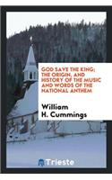 God Save the King; The Origin, and History of the Music and Words of the National Anthem