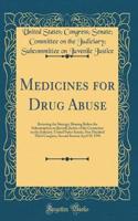 Medicines for Drug Abuse: Revewing the Strategy; Hearing Before the Subcommittee on Juvenile Justice of the Committee on the Judiciary, United States Senate, One Hundred Third Congress, Second Session April 19, 1994 (Classic Reprint): Revewing the Strategy; Hearing Before the Subcommittee on Juvenile Justice of the Committee on the Judiciary, United States Senate, One Hundred Thir