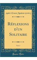 RÃ©flexions d'Un Solitaire, Vol. 2 (Classic Reprint)