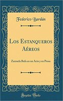 Los Estanqueros AÃ©reos: Zarzuela Bufa En Un Acto Y En Prosa (Classic Reprint)