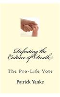 Defeating the Culture of Death: The Pro-Life Vote
