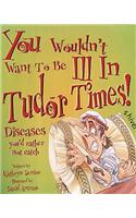 You Wouldn't Want To Be Ill in Tudor Times