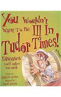 You Wouldn't Want To Be: Ill in Tudor Times