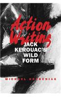 Action Writing: Jack Kerouac's Wild Form