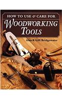 How to Use and Care for Woodworking Tools