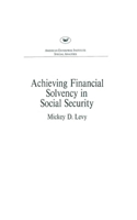 Achieving Financial Solvency in Social Security (Aei Special Analyses)