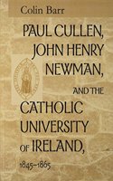 Paul Cullin John Henry Newman, and the Catholic University of Ireland 1845-1865