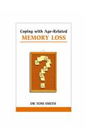 Coping with Age-related Memory Loss: Supportive, Clear Advice For Parents And Other Family Members