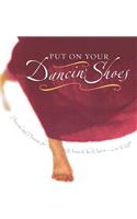 Put on Your Dancin' Shoes: Proverbs and Promises for Women Who Want to Live Well
