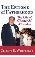 The Epitome of Fatherhood: The Life of Chester M. Whittaker