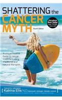 Shattering the Cancer Myth: A Positive Guide to Beating Cancer