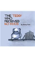 The Teddy Who Received No Hugs