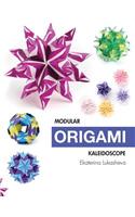 Modular Origami Kaleidoscope: 30 models you can do yourself