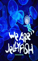 We Are Jellyfish: (We Are...)