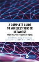 A Complete Guide to Wireless Sensor Networks