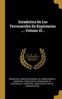 Estadística De Los Ferrocarriles En Explotacíon ..., Volume 15...