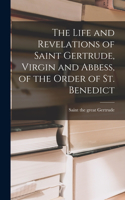 Life and Revelations of Saint Gertrude, Virgin and Abbess, of the Order of St. Benedict
