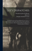 Lee's Dispatches; Unpublished Letters of General Robert E. Lee, C.S.A., to Jefferson Davis and the War Department of the Confederate States of America, 1862-65, From the Private Collections of Wymberley Jones De Renne ..