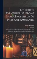 Les Petites Aventures De Jérome Sharp, Professeur De Physique Amusante;