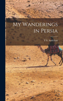 My Wanderings in Persia
