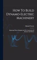 How To Build Dynamo-electric Machinery