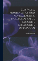 Zur Fauna Montenegros und Nordalbaniens. Mollusken, Käfer, Isopoden, Chilopoden, Diplopoden