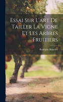 Essai Sur L'art De Tailler La Vigne Et Les Arbres Fruitiers