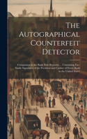 The Autographical Counterfeit Detector: Companion to the Bank Note Reporter ... Containing Fac-simile Signatures of the President and Cashier of Every Bank in the United States