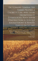 Dictionaire general des termes propres a l'agriculture. Avec leurs definitions et étymologies, pour servir d'instruction à ceux qui souhaiteront se rendre habiles en cet art
