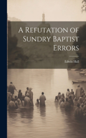 Refutation of Sundry Baptist Errors