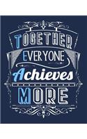 Together Everyone Achieves More: TEAM Motivation Lined Notebook